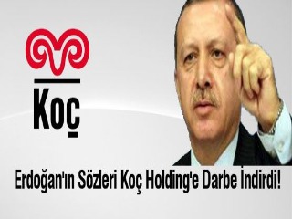 erdoganin sozleri koc holdinge darbe indirdi h51808